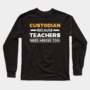 Custodian because teachers need heroes too Long Sleeve T-Shirt